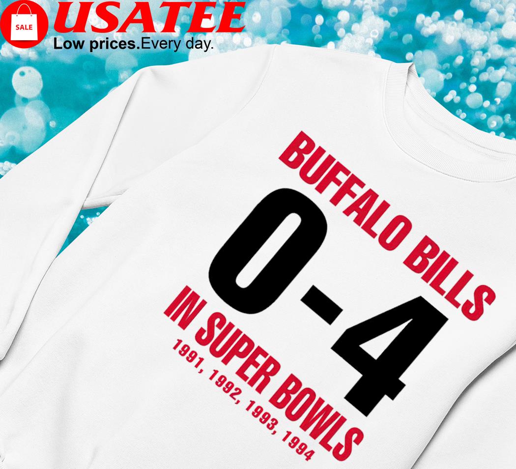 Buffalo Bill 0-4 In Super Bowls Shirt, hoodie, sweater, long sleeve and  tank top