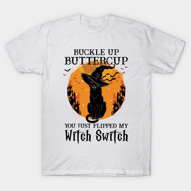 Halloween black cat Witch buckle up buttercup you just flipped my Witch Switch T-shirt