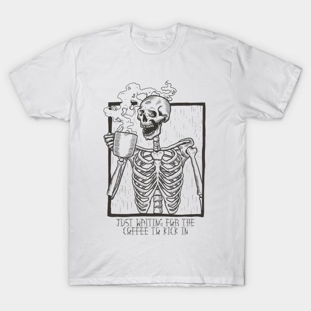 Halloween skeleton just waiting for the coffee to kick in T-shirt