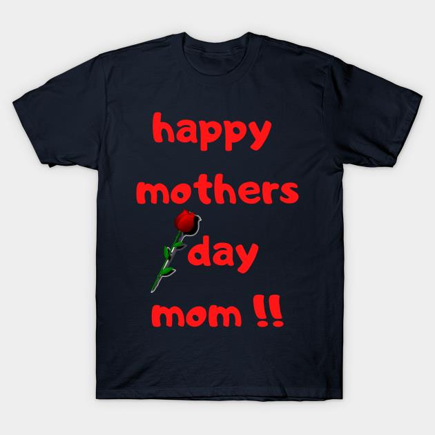 Happy Mothers Day Mom with rose T-shirt