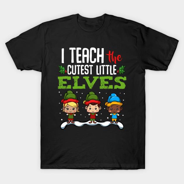 I teach the cutest little Elves X-mas T-shirt