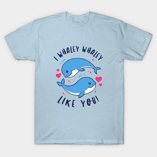 I Whaley Whaley Like You T-shirt