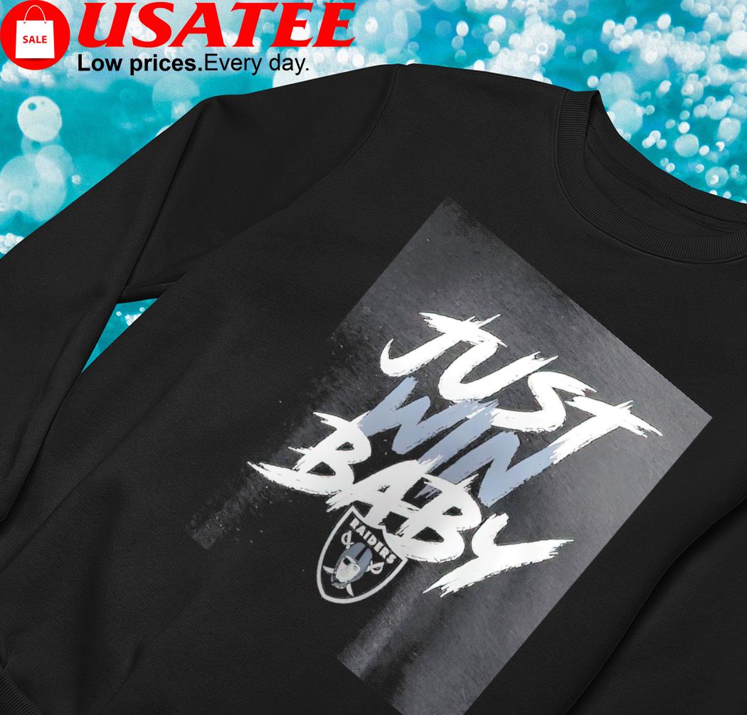 The Las Vegas Raiders Just Win Baby Shirt, hoodie, sweater, long sleeve and  tank top