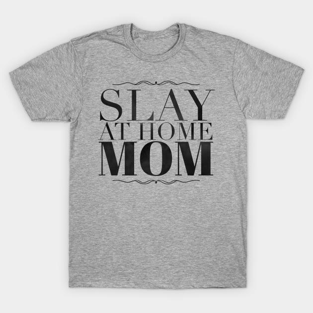 Slay at home Mom Mother's Day T-shirt