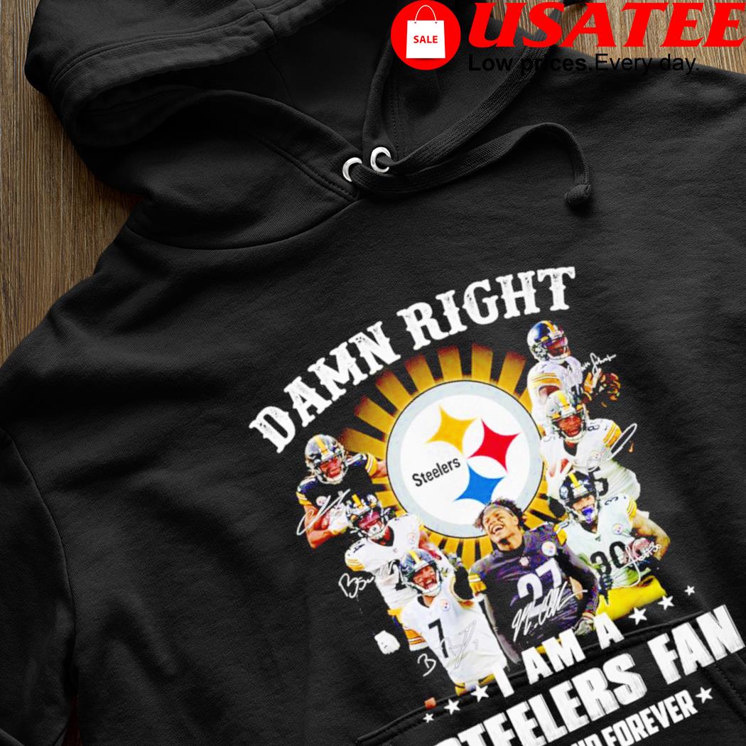 Damn Right I am a Steelers fan now and forever signatures shirt, hoodie,  sweater, long sleeve and tank top