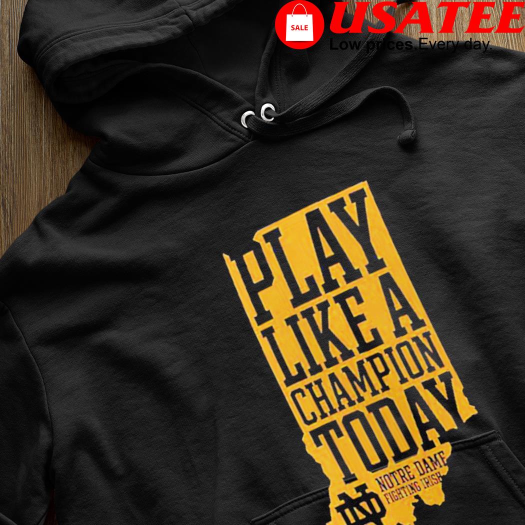 notre dame play like a champion today sweatshirt