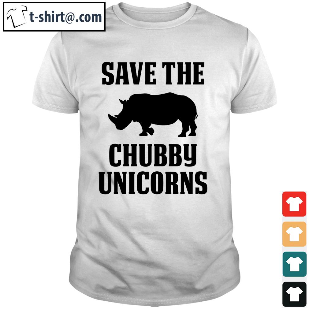 Save the Chubby Unicorns shirt