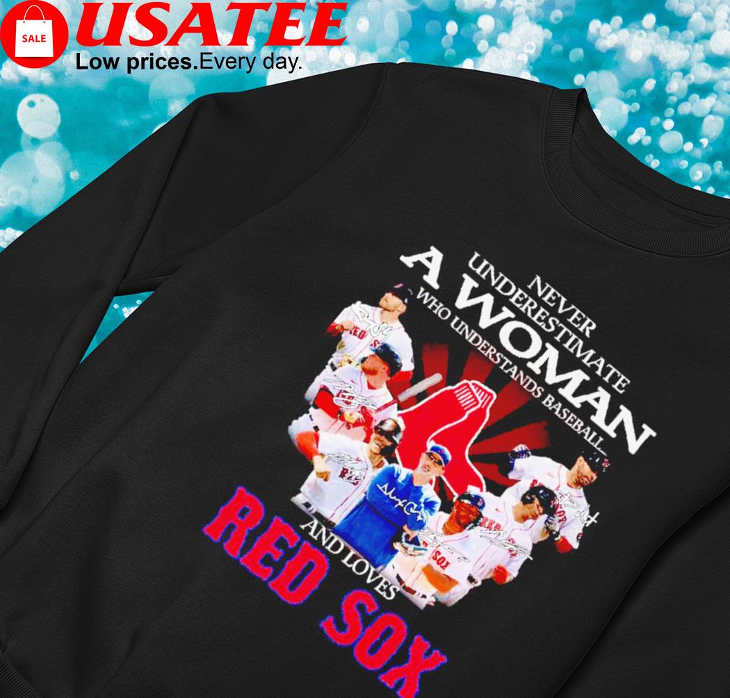 Never Underestimate A Woman Who Understands Baseball And Loves Red Sox  Signatures Shirt, hoodie, sweater, long sleeve and tank top