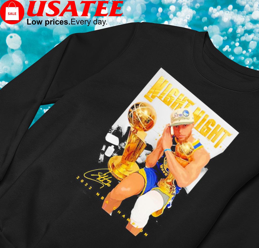 Official stephen Curry Night Night Golden State Warriors 2022 NBA Champions  Shirt, hoodie, longsleeve, sweatshirt, v-neck tee