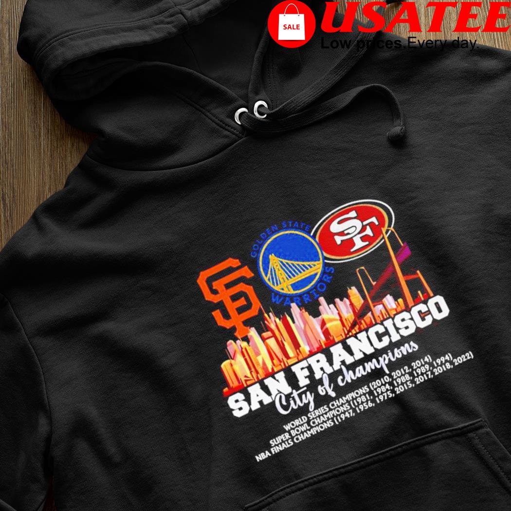 San Francisco Giants Golden State Warriors San Francisco 49ers San  Francisco city of Champions shirt, hoodie, sweater, long sleeve and tank top