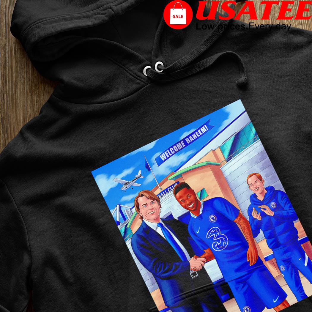 Chelsea welcome Raheem Sterling cartoon poster shirt, hoodie, sweater, long sleeve and tank top Chelsea welcome Raheem Sterling cartoon poster shirt, hoodie, sweater, long sleeve and tank top
