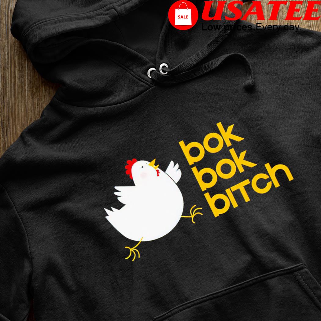 Chicken bok bok bitch art shirt, hoodie, sweater, long sleeve and tank top