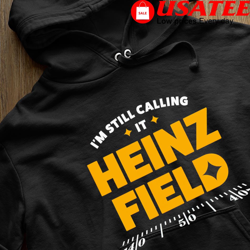 It's still heinz field to me shirt, hoodie, sweater, long sleeve and tank  top