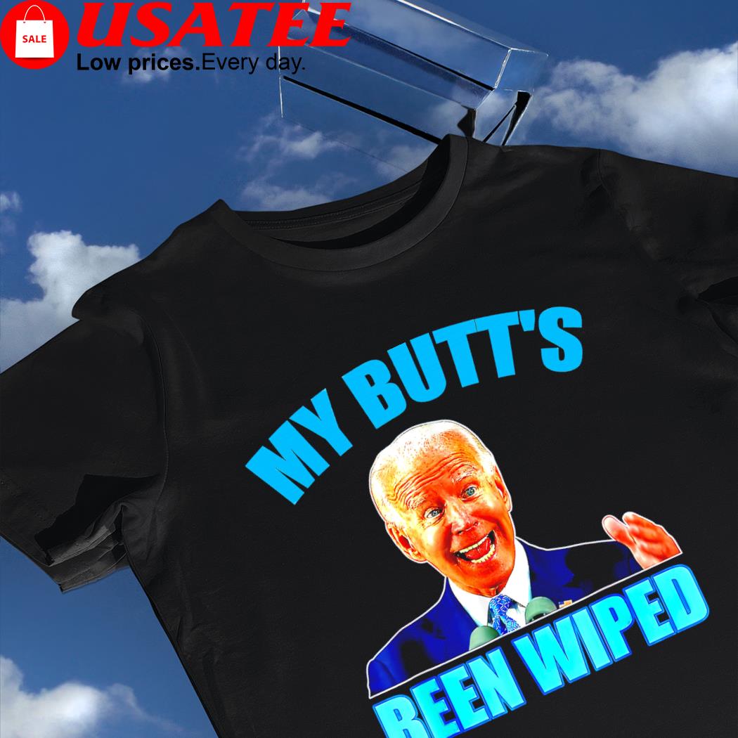 Anti Biden Gaffe my Butt's been wiped support Trump shirt