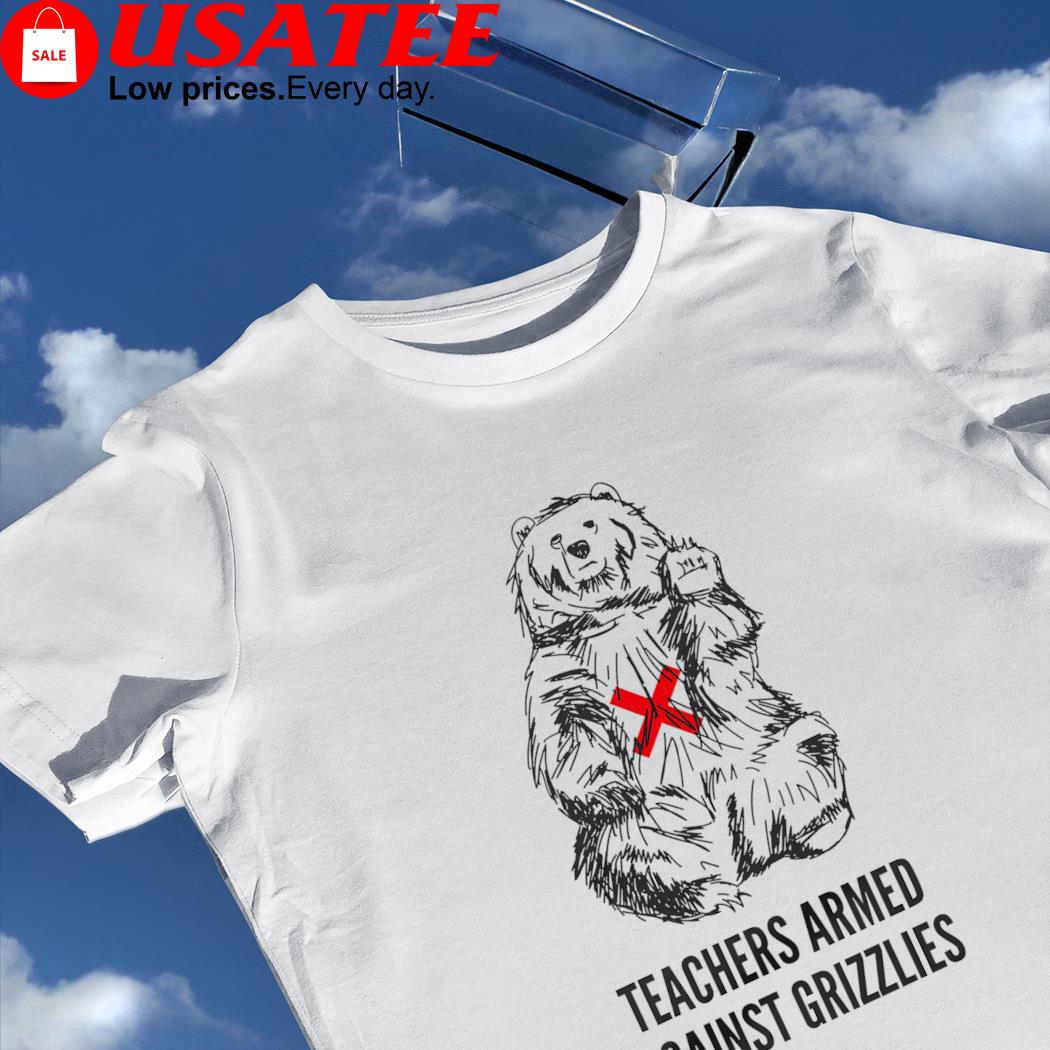 Bear teachers armed against Grizzlies art shirt