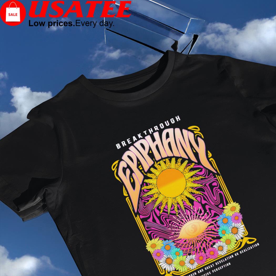 Breakthrough Epiphany a moment of sudden and great Revelation or Realization intuitive perception shirt
