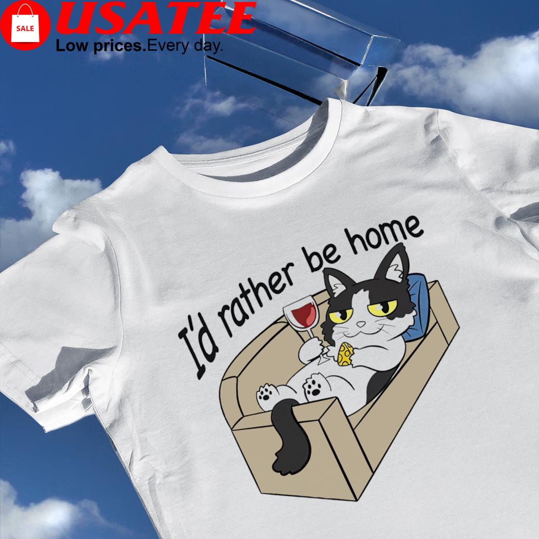 Cat home I'd rather be home shirt