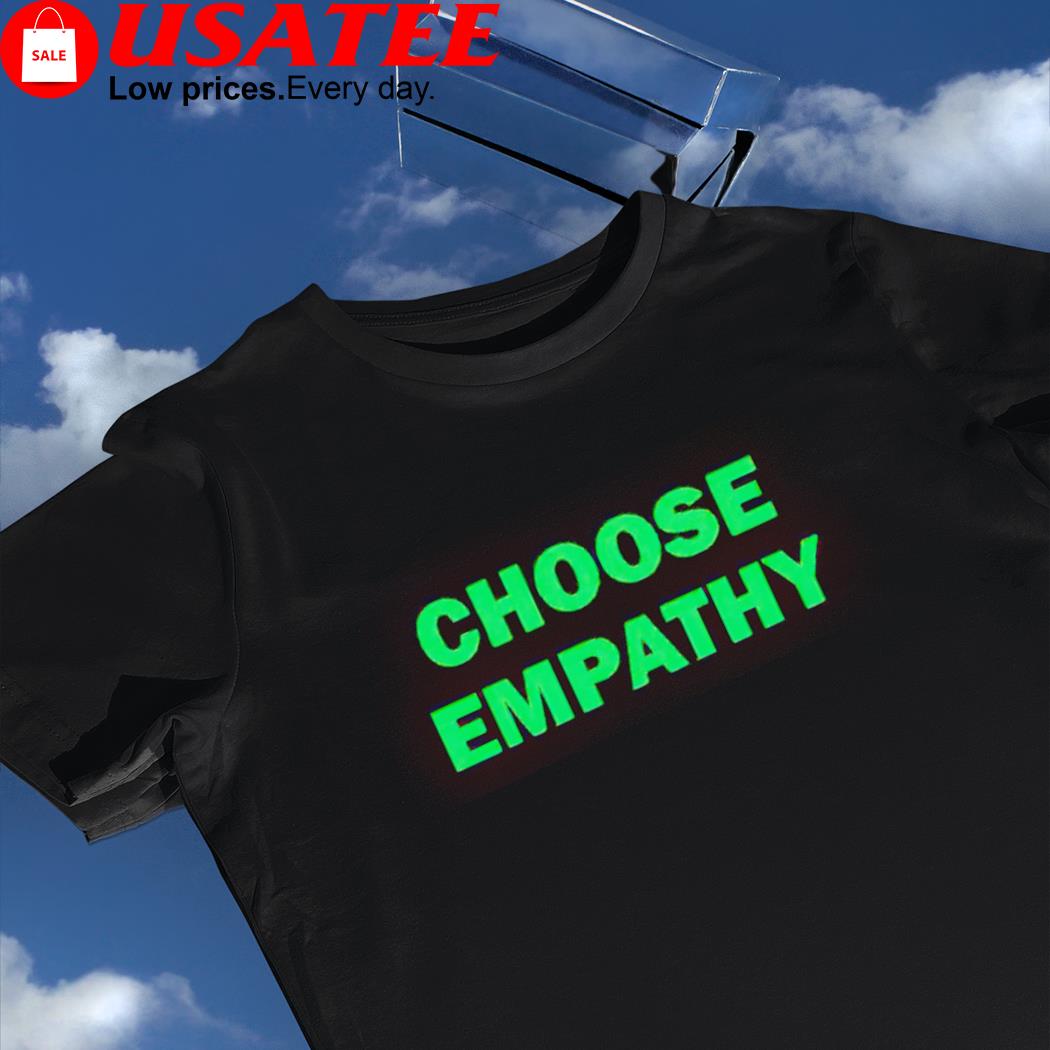 Choose empathy nice shirt