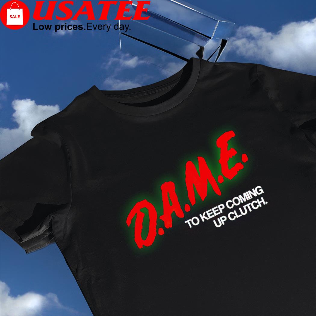 Dame to keep coming up clutch 2022 shirt