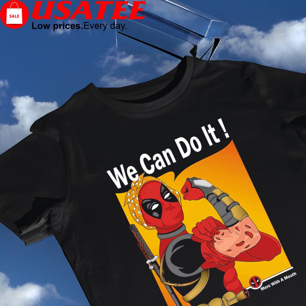 Deadpool we can do it Merc with a mouth shirt
