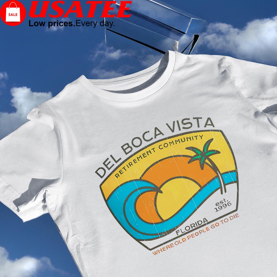 Del Boca Vista Retirement Community Florida beach Where old people go to die vintage shirt