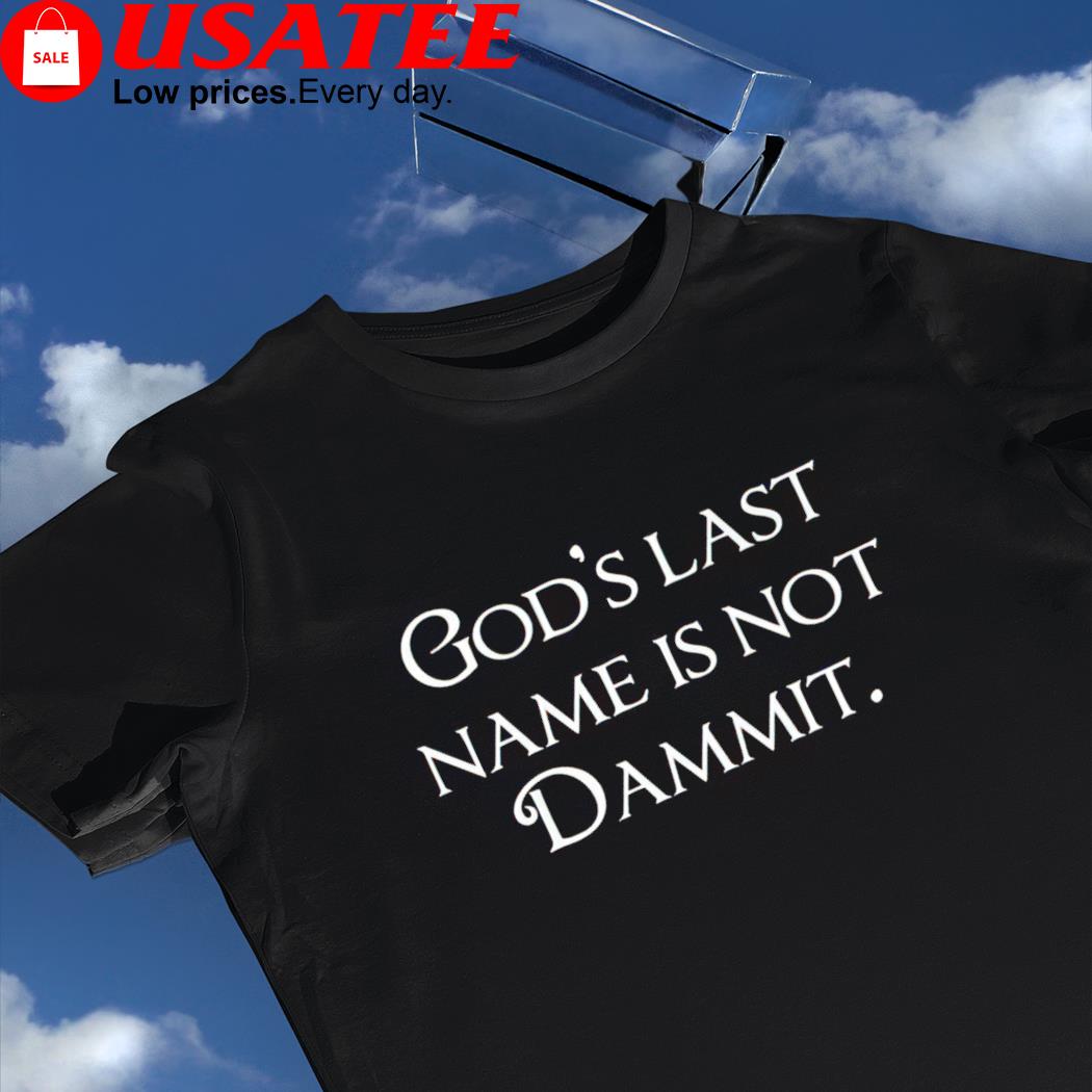 God's last name is not dammit 2022 shirt