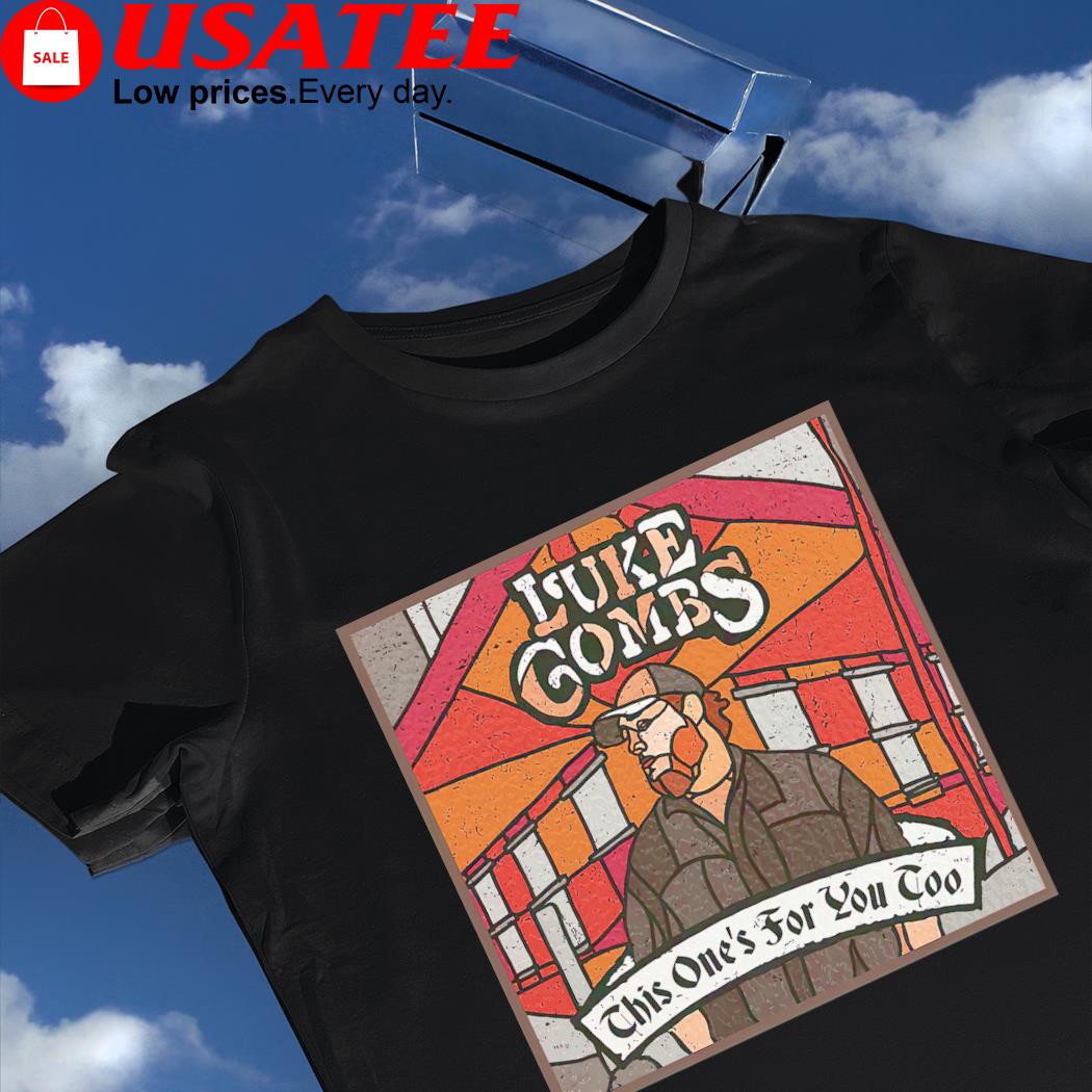 Luke Combs this one's for you too shirt
