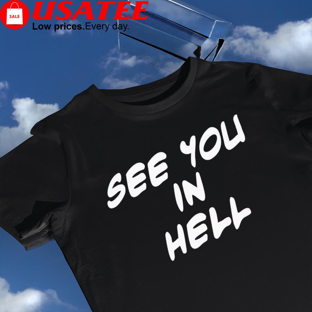 Megrocks see you in hell nice shirt