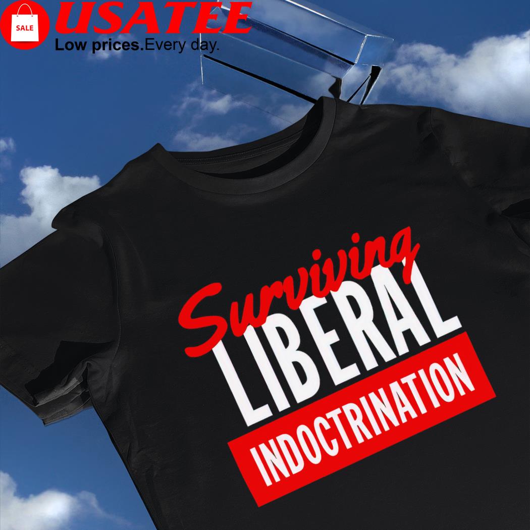 Patriot takes surviving Liberal Indoctrination 2022 shirt