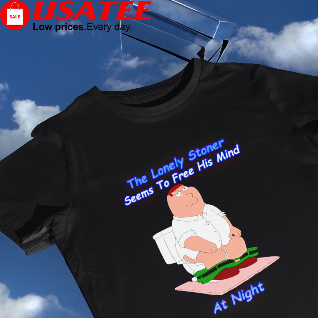 Peter Griffin the lonely stoner seems to free his mind cartoon shirt