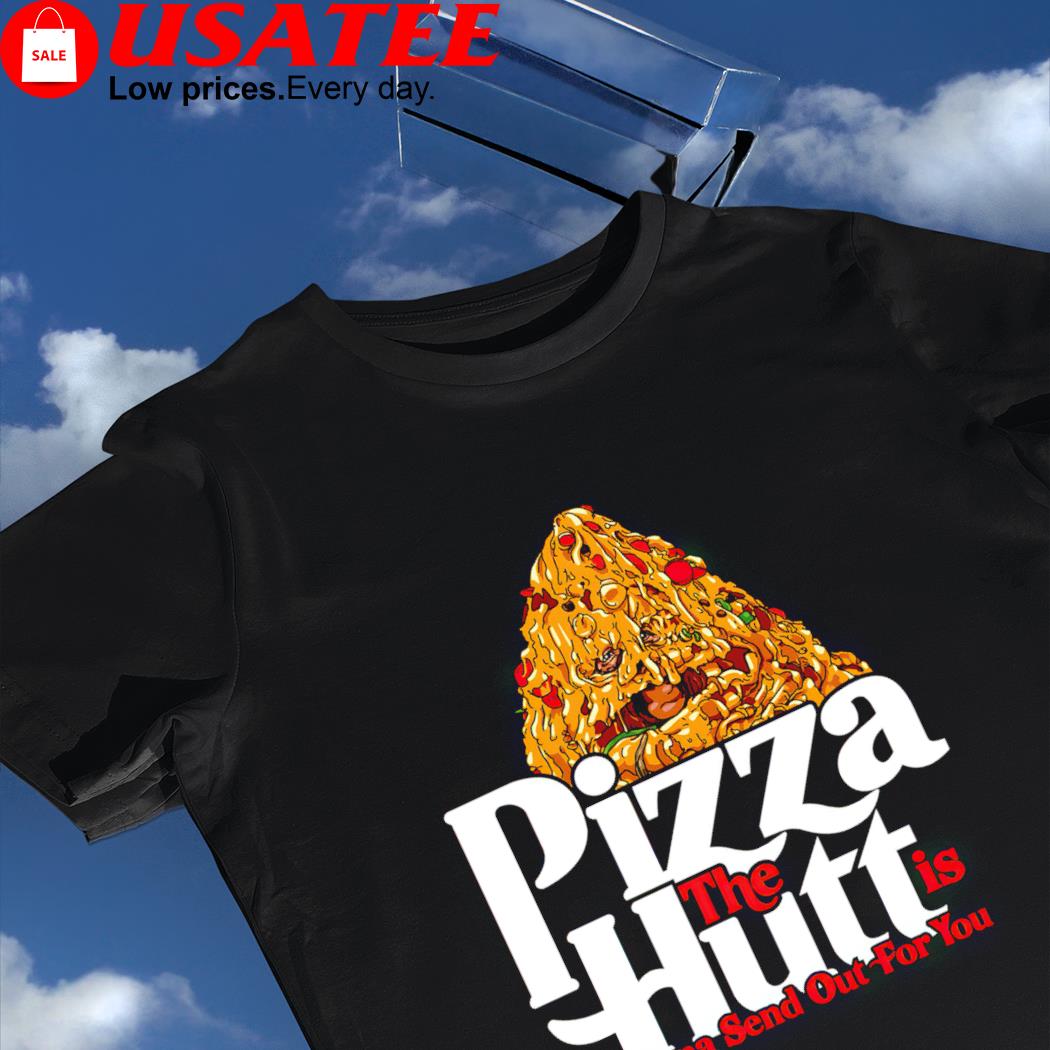 Pizza the hutt is gonna send out for you Halloween 2022 shirt