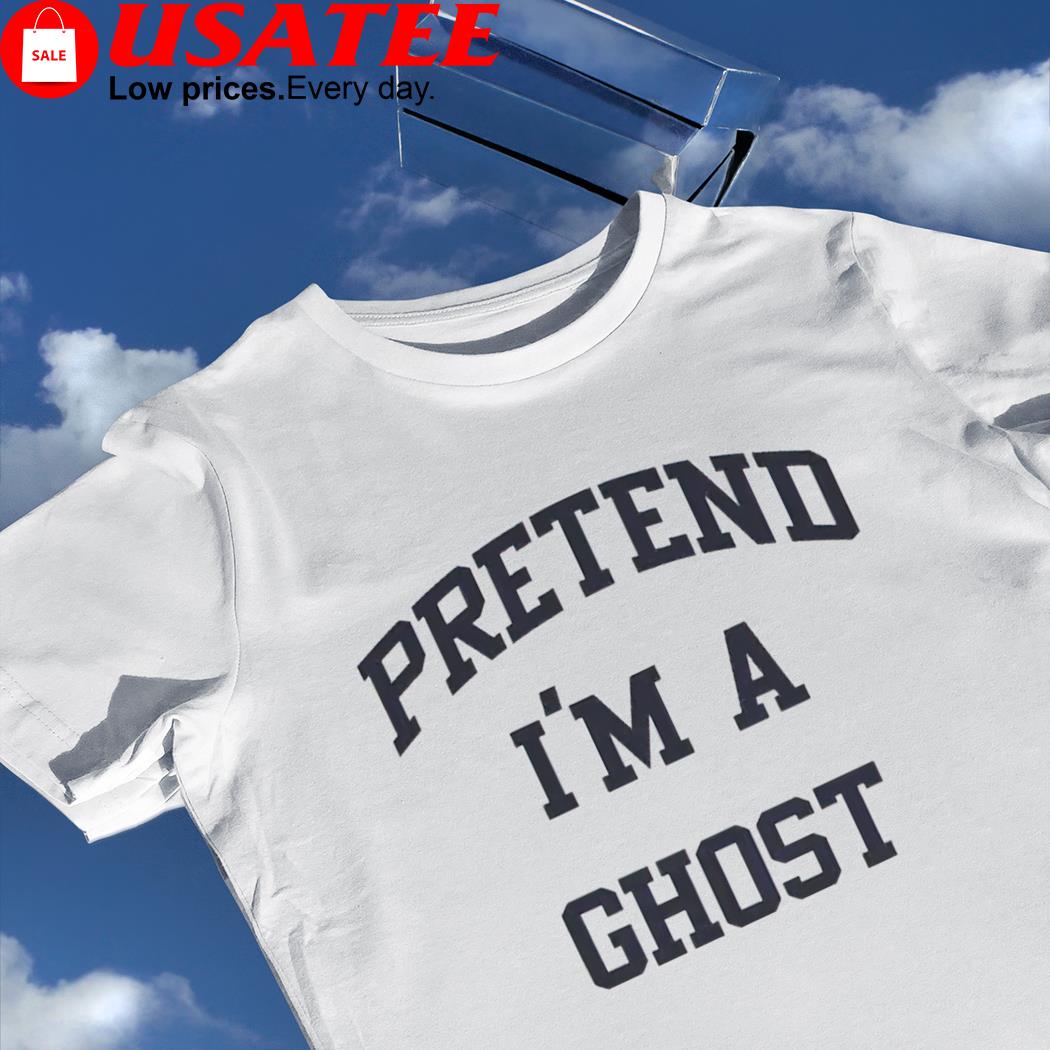 Pretend I'm a ghost 2022 shirt