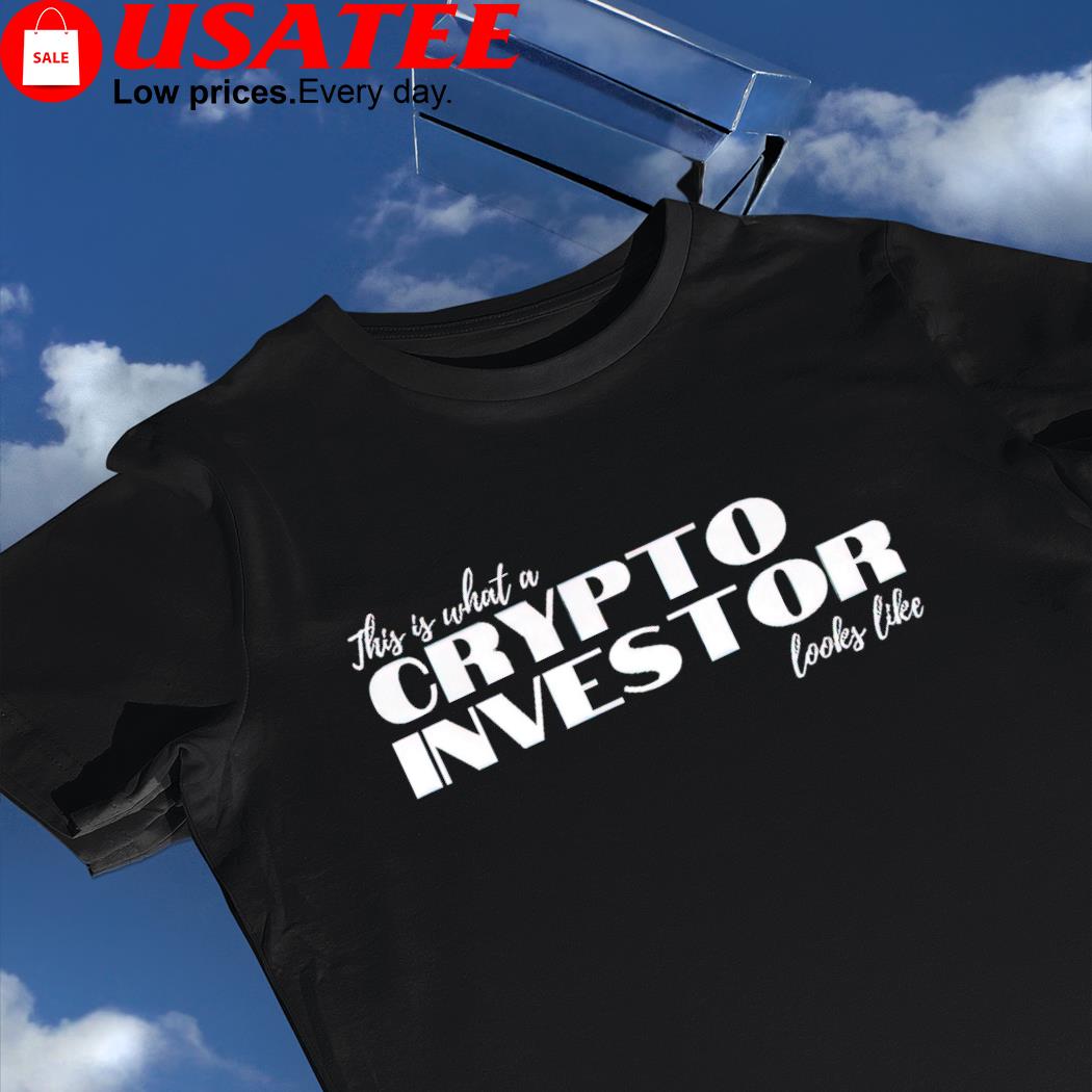 This is what a Crypto Investor looks like shirt