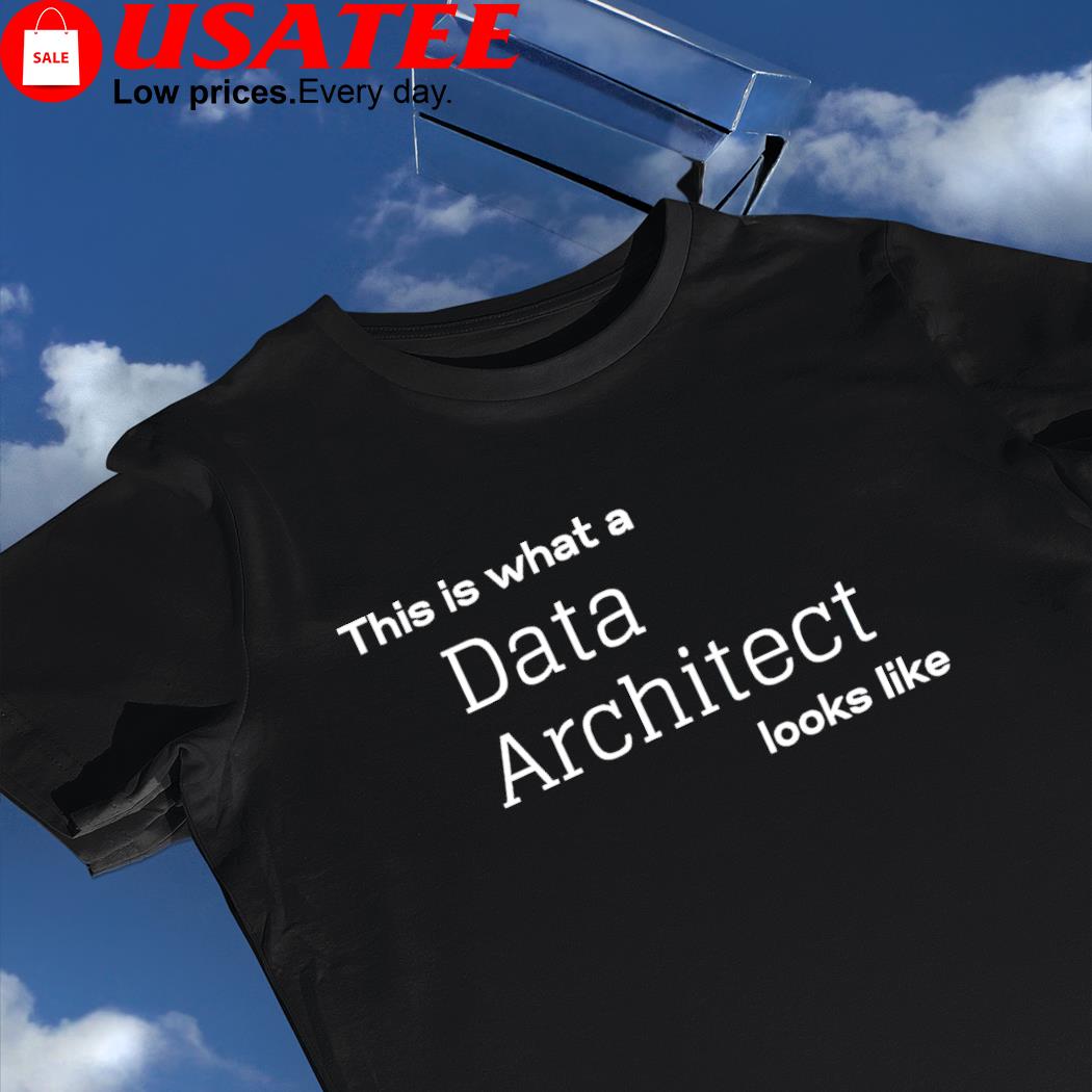 This is what a Data Architect looks like shirt