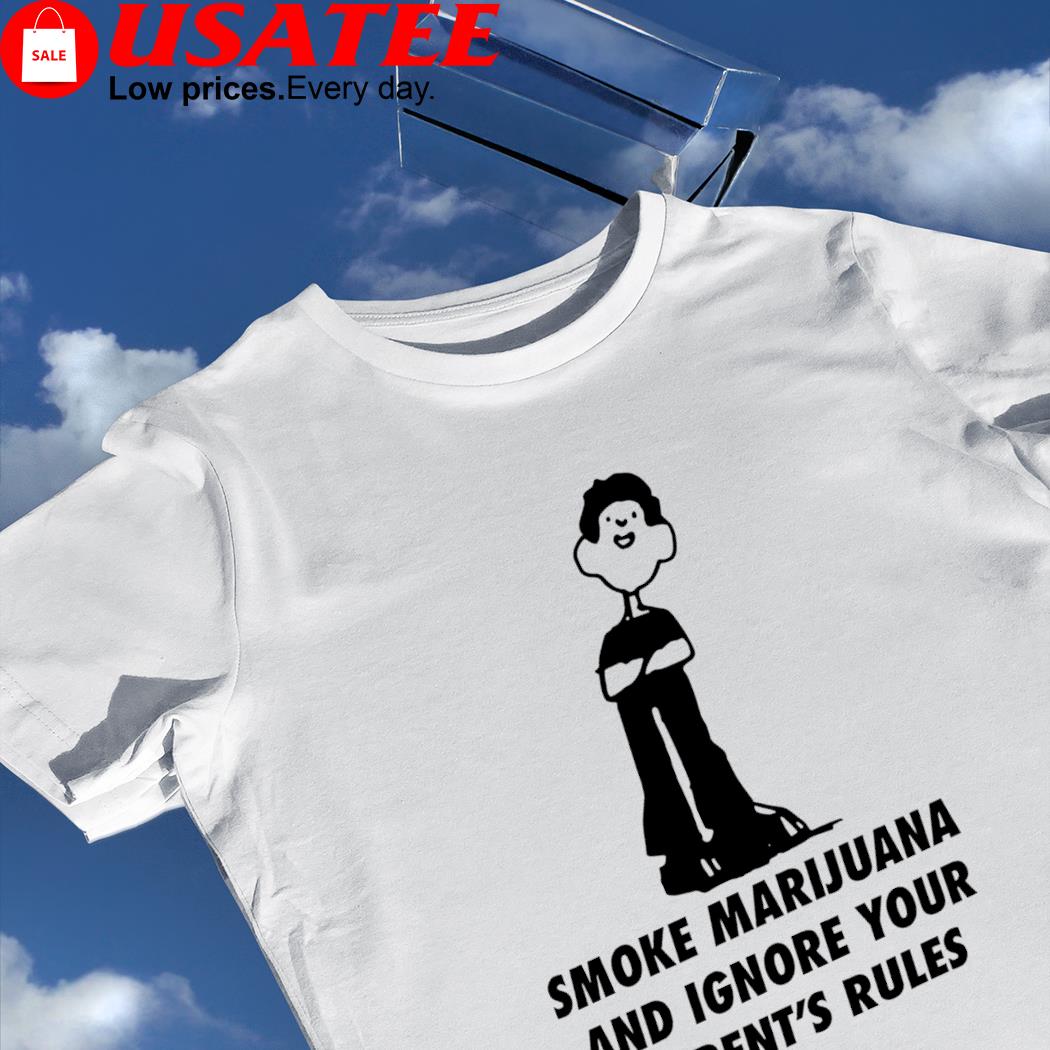 White Smoke Marijuana and Ignore Your Parent's Rules art shirt