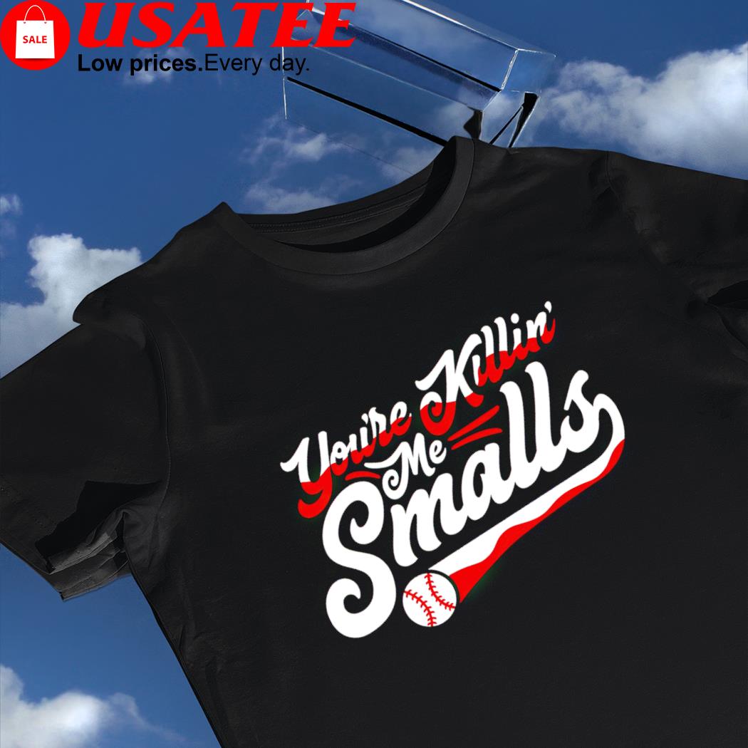 You're killin' me smalls baseball logo shirt