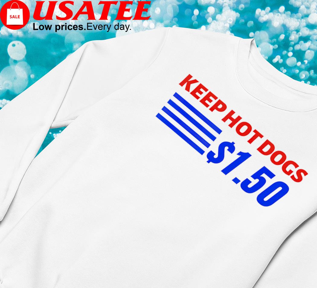 Keep Hot Dogs 1.50 Shirt, 1.50 Costco Hot Dog T-Shirt, Hot Dog Lover Gift  Shirt