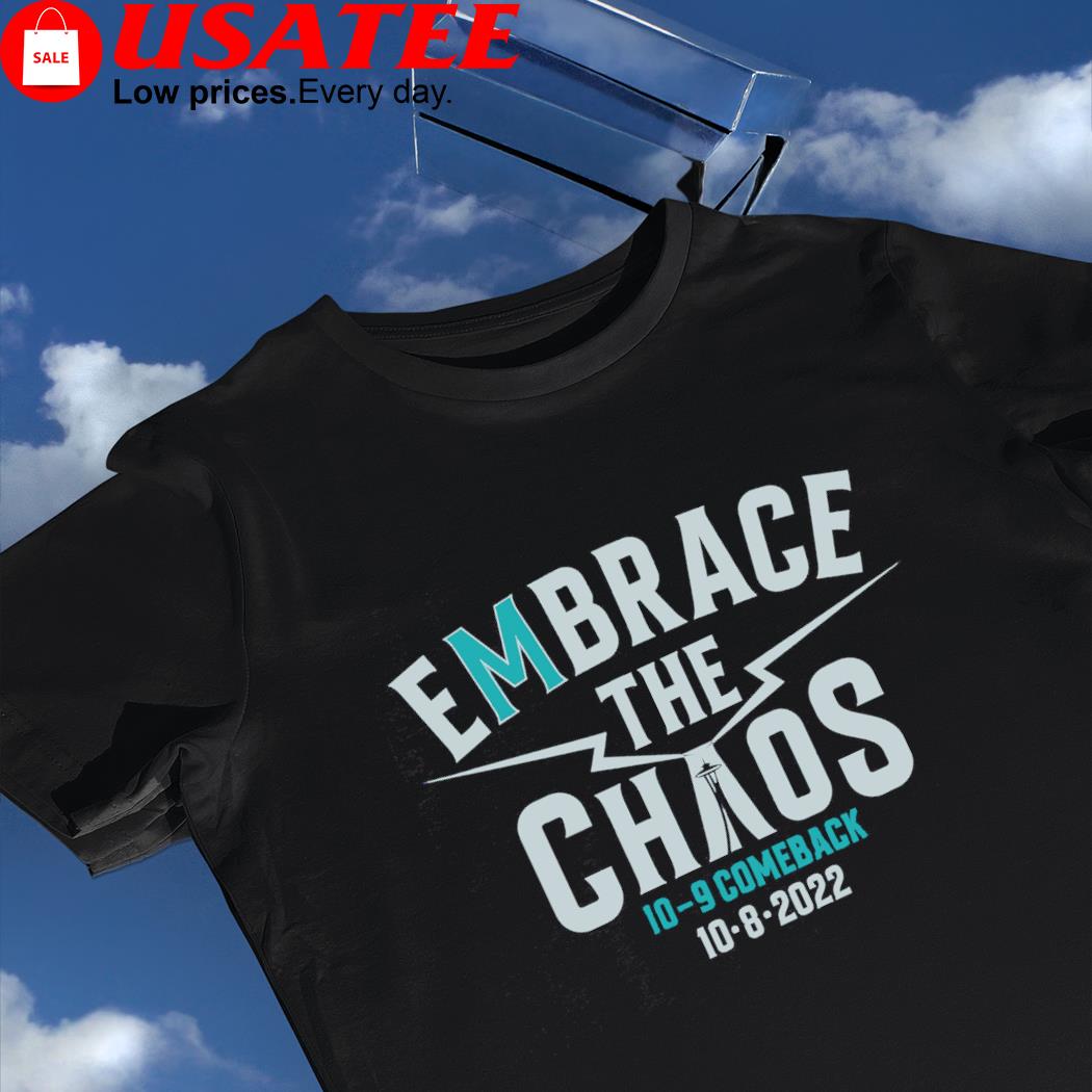 Seattle Mariners Embrace the Chaos comback 2022 shirt, hoodie