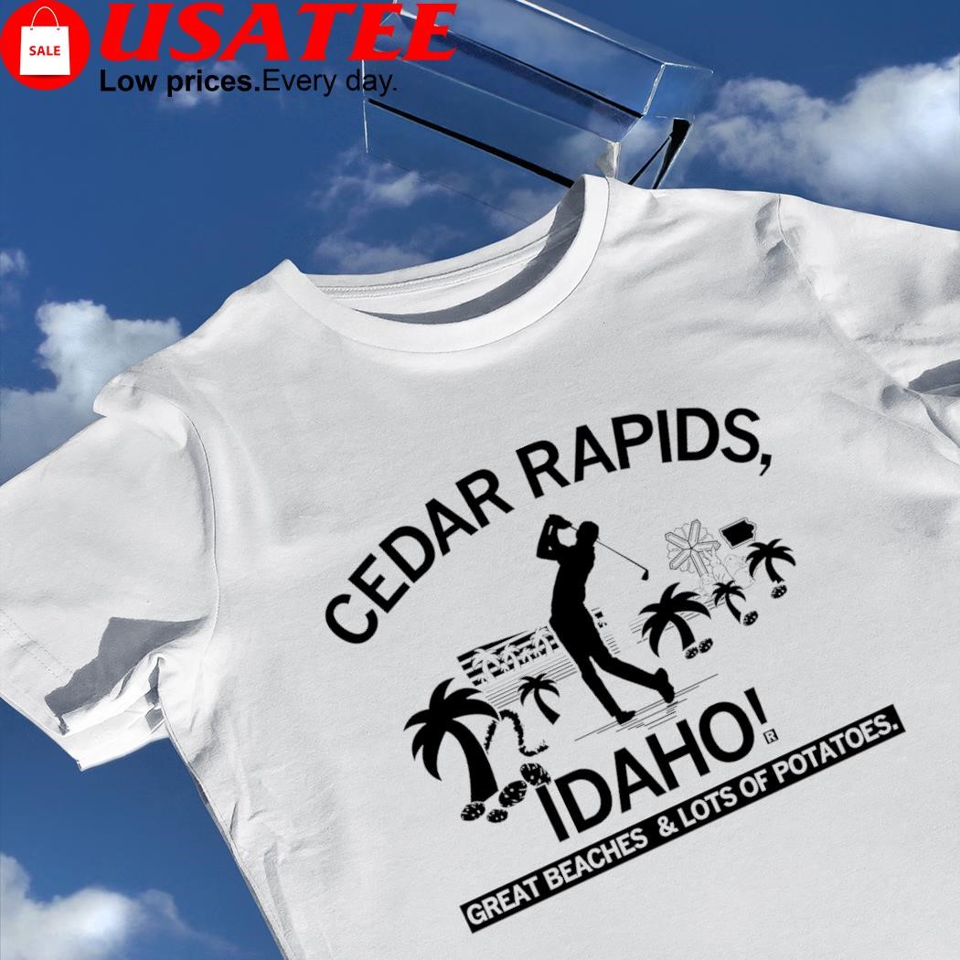 Cedar Rapids Idaho great beaches and lots of potatoes 2023 shirt