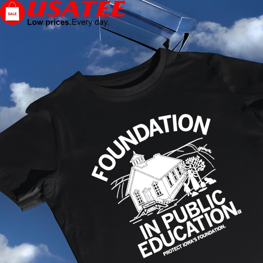 Foundation in public Education protect Iowa's foundation house shirt