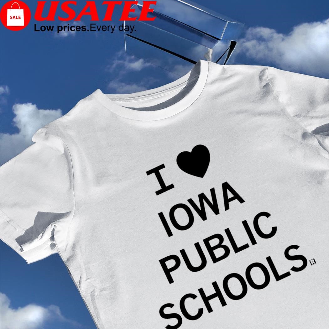 I love Iowa public schools 2023 shirt
