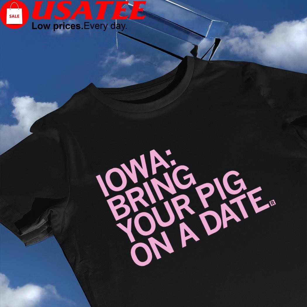 Iowa Hawkeyes bring your pig on a Date 2023 shirt