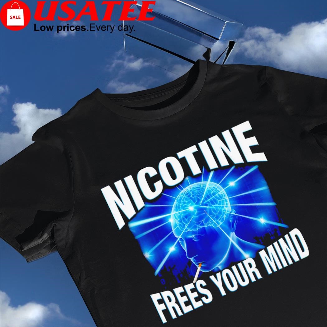 Nicotine frees your mind art shirt