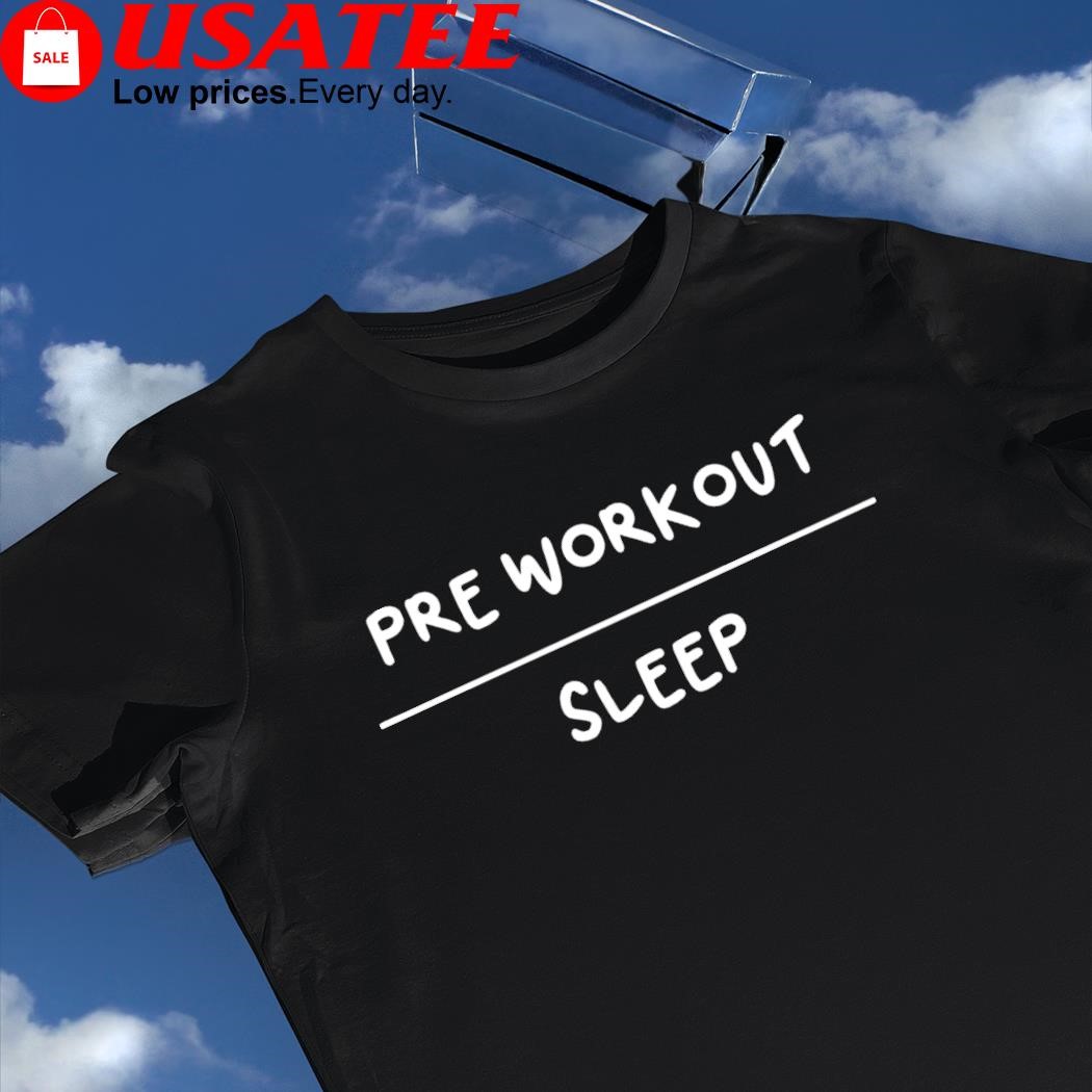 Pre workout sleep 2023 shirt