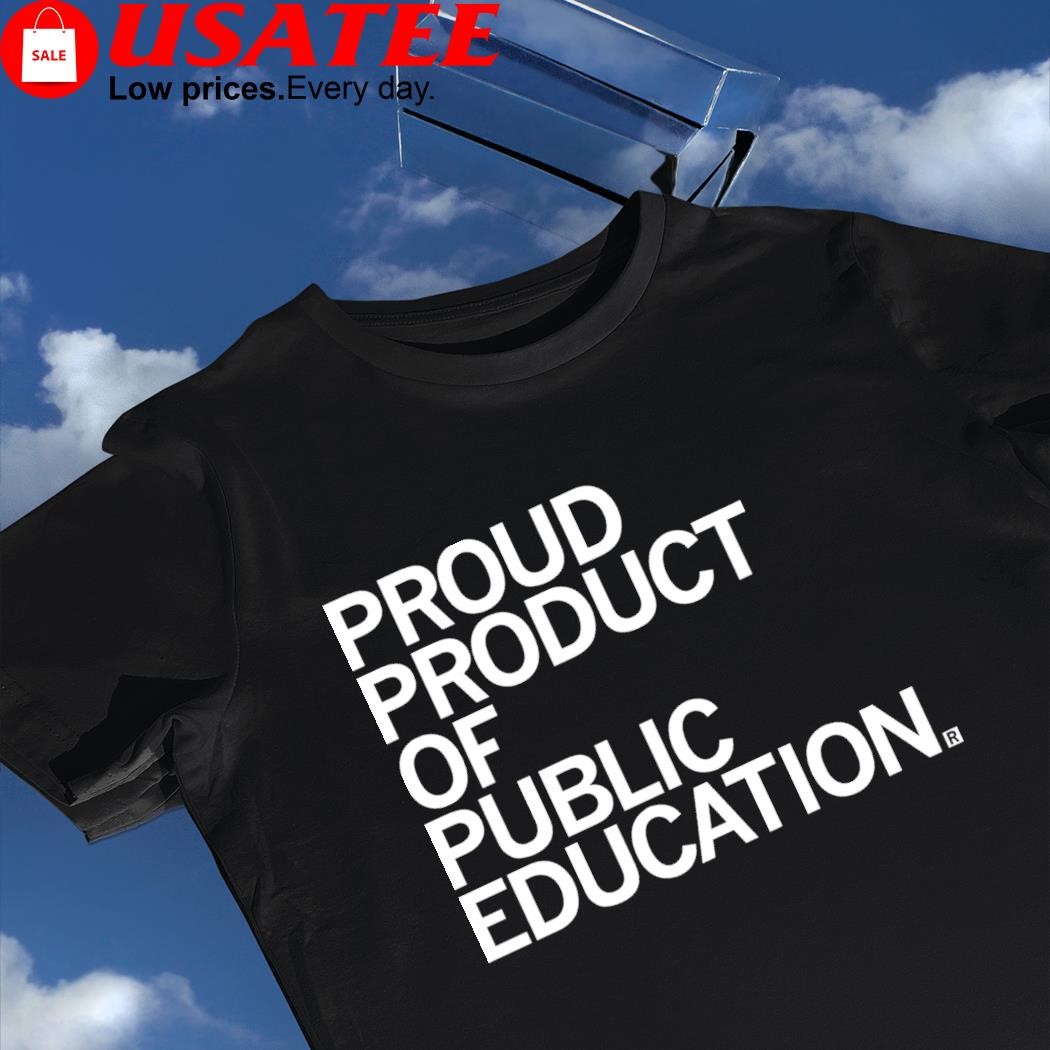 Proud product of public Education 2023 shirt