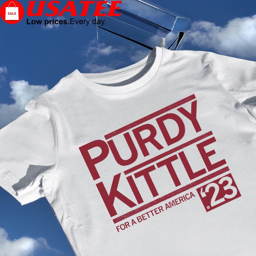 Purdy Kittle for a better America 2023 shirt
