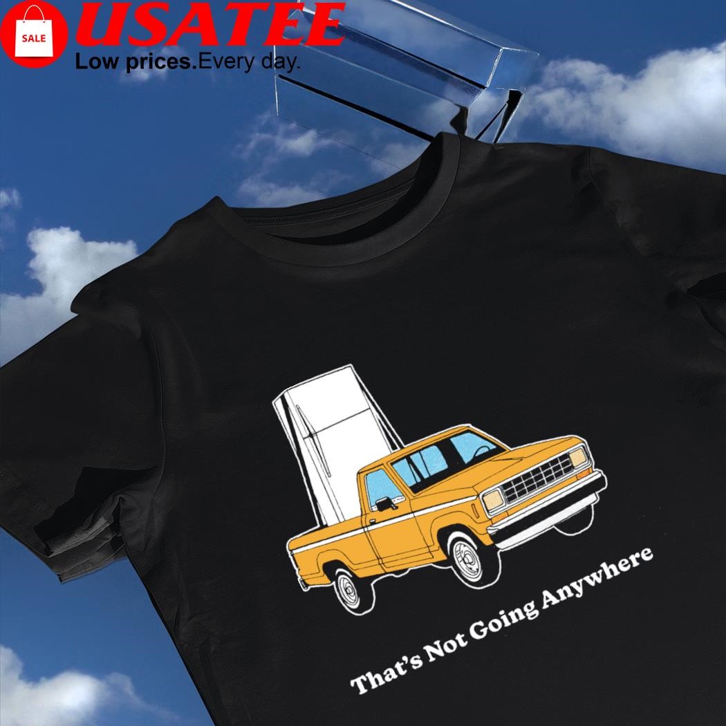 Refrigerator on car that's not going anywhere shirt