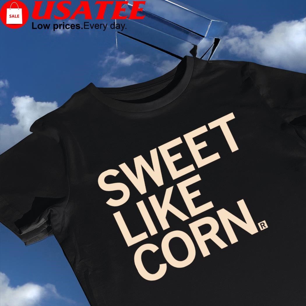 Sweet like Corn 2023 shirt