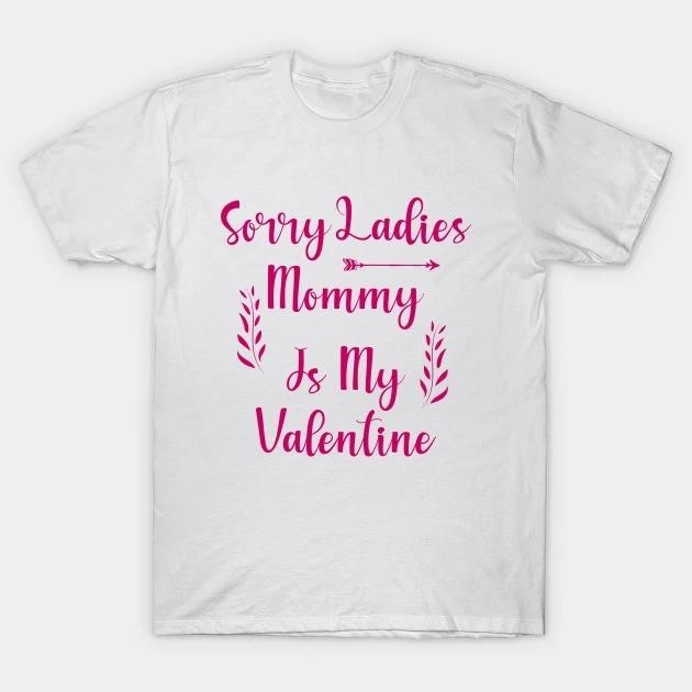 Sorry Ladies Mommy is my Valentine Day t-shirt