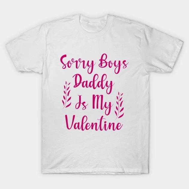 Sorry boys Daddy is my Valentine Day t-shirt